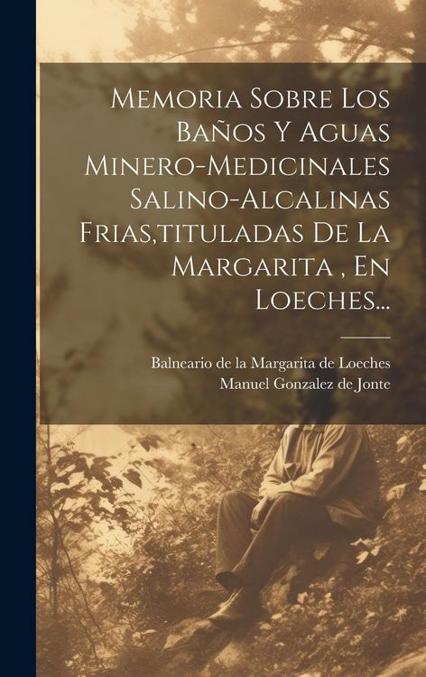 Produktbild: Memoria Sobre Los Ba&ntilde;os Y Aguas Minero-medicinales Salino-alcalinas Frias, tituladas De La Margarita, En Loeches...
