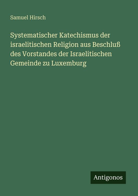 Produktbild: Systematischer Katechismus der israelitischen Religion aus Beschlu&szlig; des Vorstandes der Israelitischen Gemeinde zu Luxemburg