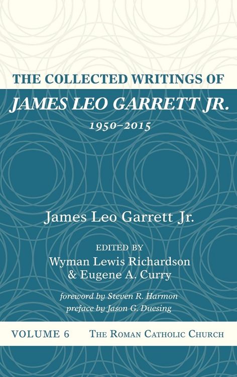 Produktbild: The Collected Writings of James Leo Garrett Jr., 1950-2015