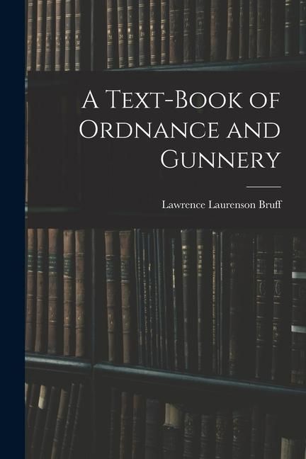 Produktbild: A Text-Book of Ordnance and Gunnery