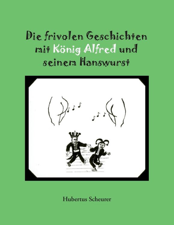 Produktbild: Die frivolen Geschichten mit K&ouml;nig Alfred und seinem Hanswurst