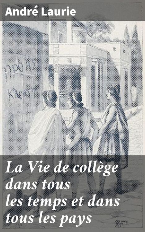 Produktbild: La Vie de coll&egrave;ge dans tous les temps et dans tous les pays