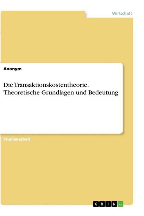 Produktbild: Die Transaktionskostentheorie. Theoretische Grundlagen und Bedeutung