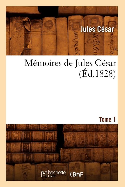 Produktbild: M&eacute;moires de Jules C&eacute;sar. Tome 1 (&Eacute;d.1828)
