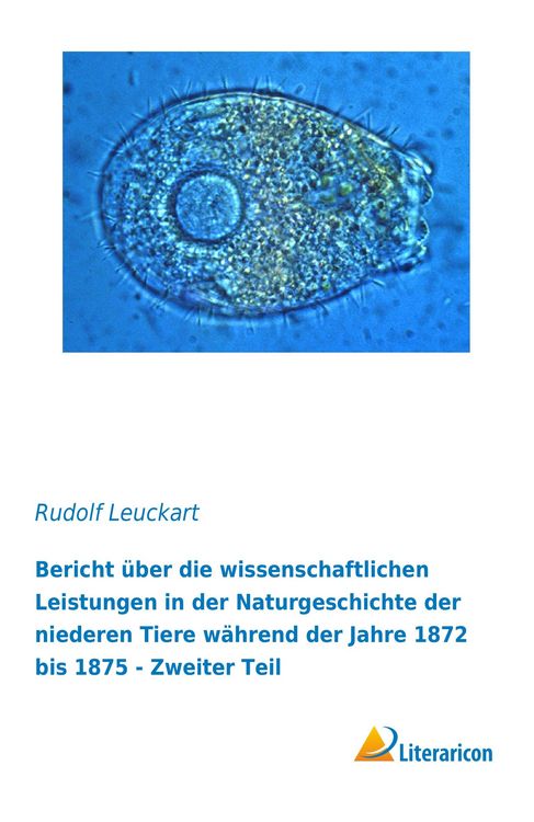 Produktbild: Bericht &uuml;ber die wissenschaftlichen Leistungen in der Naturgeschichte der niederen Tiere w&auml;hrend der Jahre 1872 bis 1875