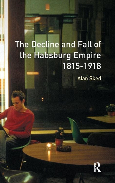 Produktbild: The Decline and Fall of the Habsburg Empire, 1815-1918