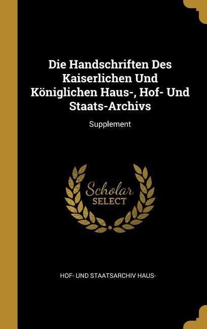 Produktbild: Die Handschriften Des Kaiserlichen Und K&ouml;niglichen Haus-, Hof- Und Staats-Archivs