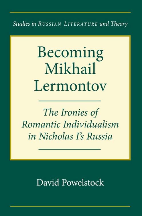 Produktbild: Becoming Mikhail Lermontov: The Ironies of Romantic Individualism in Nicholas I's Russia