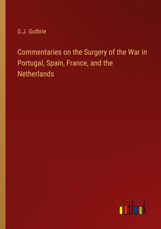 Produktbild: Commentaries on the Surgery of the War in Portugal, Spain, France, and the Netherlands
