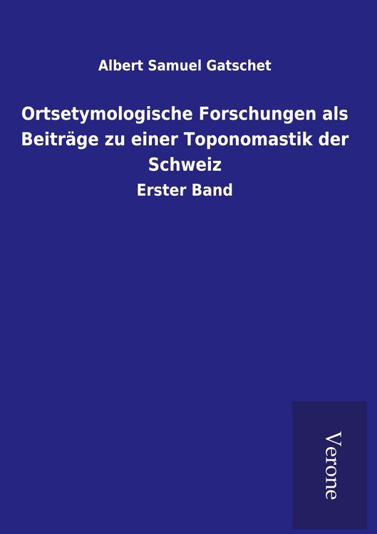 Produktbild: Ortsetymologische Forschungen als Beitr&auml;ge zu einer Toponomastik der Schweiz