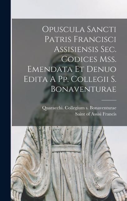 Produktbild: Opuscula Sancti Patris Francisci Assisiensis Sec. Codices Mss. Emendata Et Denuo Edita A Pp. Collegii S. Bonaventurae