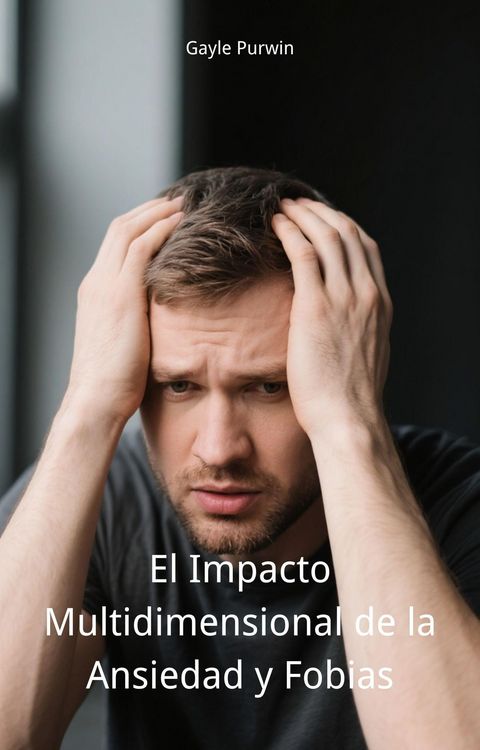 Produktbild: El Impacto Multidimensional de la Ansiedad y Fobias