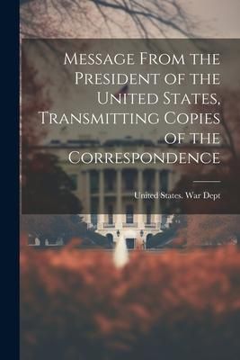 Produktbild: Message From the President of the United States, Transmitting Copies of the Correspondence