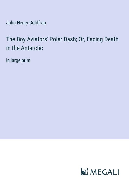 Produktbild: The Boy Aviators' Polar Dash; Or, Facing Death in the Antarctic