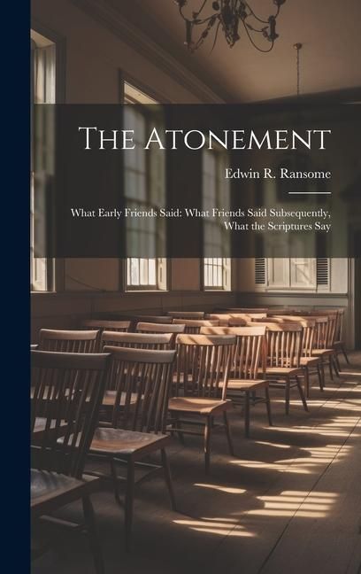 Produktbild: The Atonement: What Early Friends Said: What Friends Said Subsequently, What the Scriptures Say