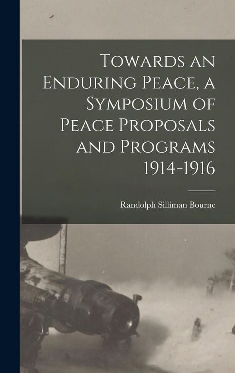 Produktbild: Towards an Enduring Peace, a Symposium of Peace Proposals and Programs 1914-1916