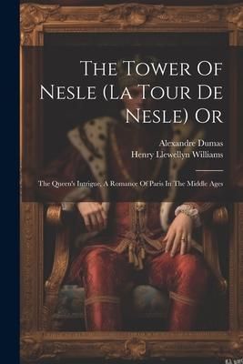 Produktbild: The Tower Of Nesle (la Tour De Nesle) Or: The Queen's Intrigue, A Romance Of Paris In The Middle Ages