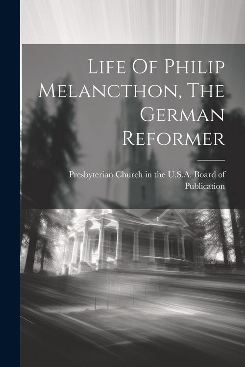 Produktbild: Life Of Philip Melancthon, The German Reformer