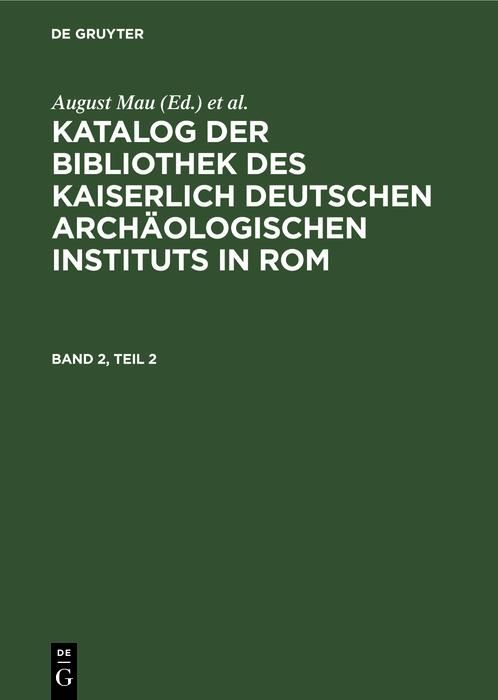 Produktbild: Katalog der Bibliothek des Kaiserlich Deutschen Arch&auml;ologischen Instituts in Rom. Band 2, Teil 2