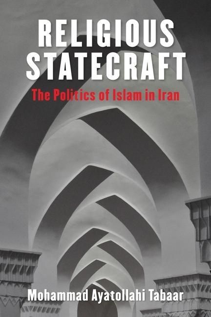 Produktbild: Tabaar, M: Religious Statecraft - The Politics of Islam in I