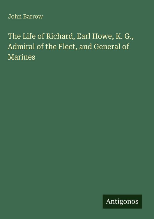 Produktbild: The Life of Richard, Earl Howe, K. G., Admiral of the Fleet, and General of Marines