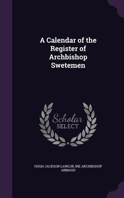 Produktbild: A Calendar of the Register of Archbishop Swetemen