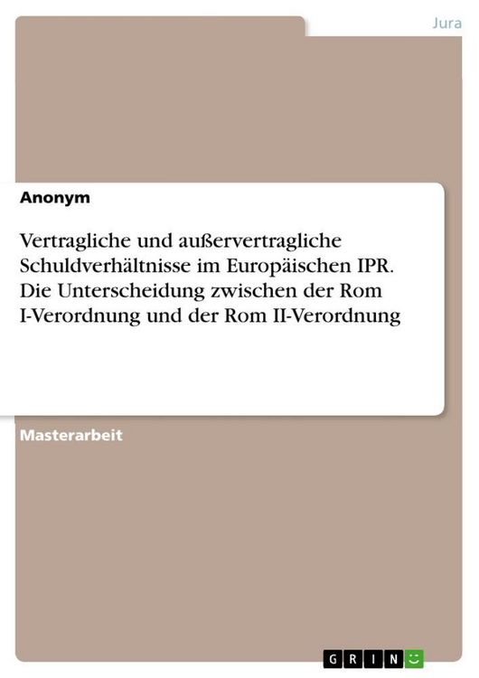 Produktbild: Vertragliche und au&szlig;ervertragliche Schuldverh&auml;ltnisse im Europ&auml;ischen IPR. Die Unterscheidung zwischen der Rom I-Verordnung und der Rom II-Verordnung