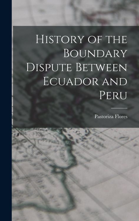 Produktbild: History of the Boundary Dispute Between Ecuador and Peru
