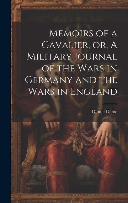Produktbild: Memoirs of a Cavalier, or, A Military Journal of the Wars in Germany and the Wars in England
