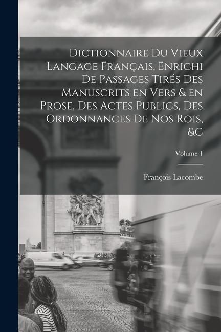 Produktbild: Dictionnaire du vieux langage fran&ccedil;ais, enrichi de passages tir&eacute;s des manuscrits en vers & en prose, des actes publics, des ordonnances de nos rois, &