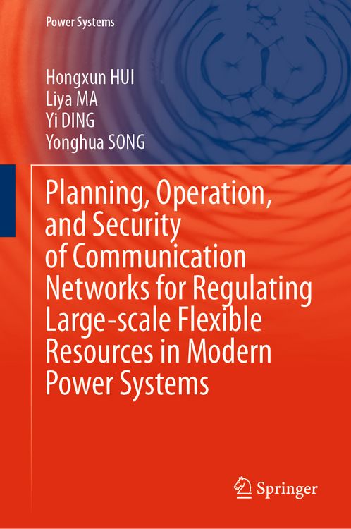 Produktbild: Planning, Operation, and Security of Communication Networks for Regulating Large-scale Flexible Resources in Modern Power Systems
