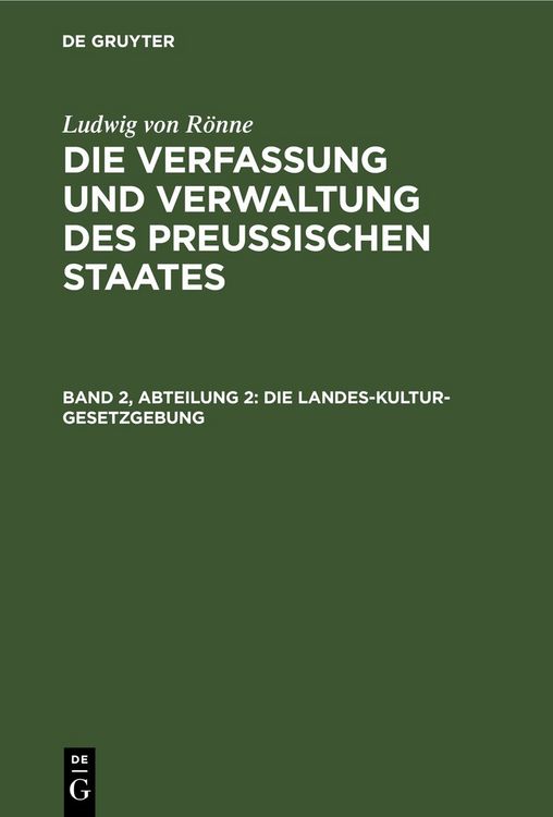 Produktbild: Ludwig von R&ouml;nne: Die Verfassung und Verwaltung des Preussischen... / Die Landes-Kultur-Gesetzgebung
