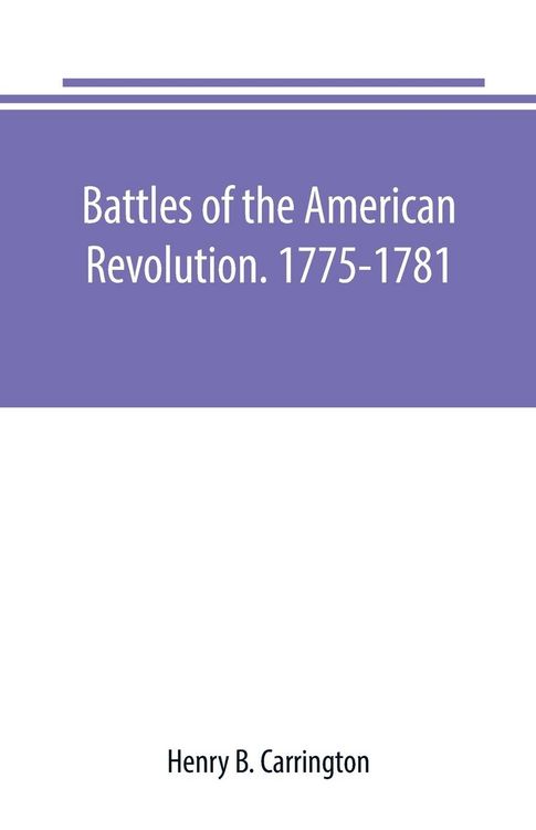 Produktbild: Battles of the American Revolution. 1775-1781. Historical and military criticism, with topographical illustration