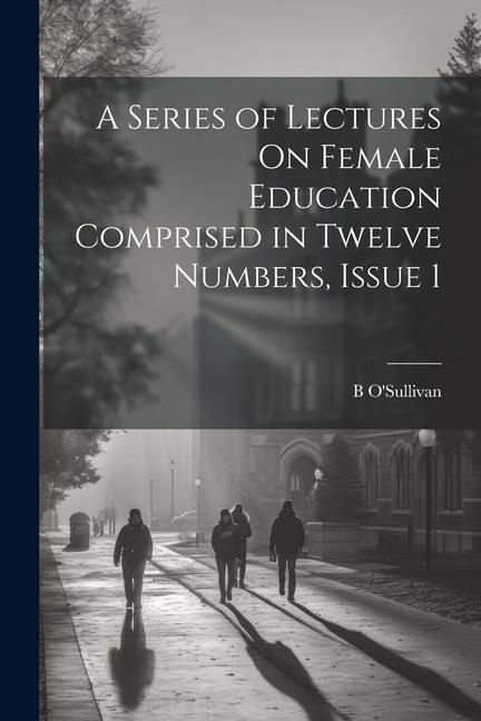 Produktbild: A Series of Lectures On Female Education Comprised in Twelve Numbers, Issue 1