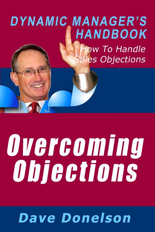 Produktbild: Overcoming Objections: The Dynamic Manager's Handbook On How To Handle Sales Objections