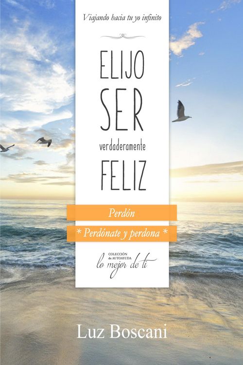 Produktbild: Elijo ser verdaderamente feliz. Perd&oacute;n, Colecci&oacute;n de autoayuda Lo mejor de ti