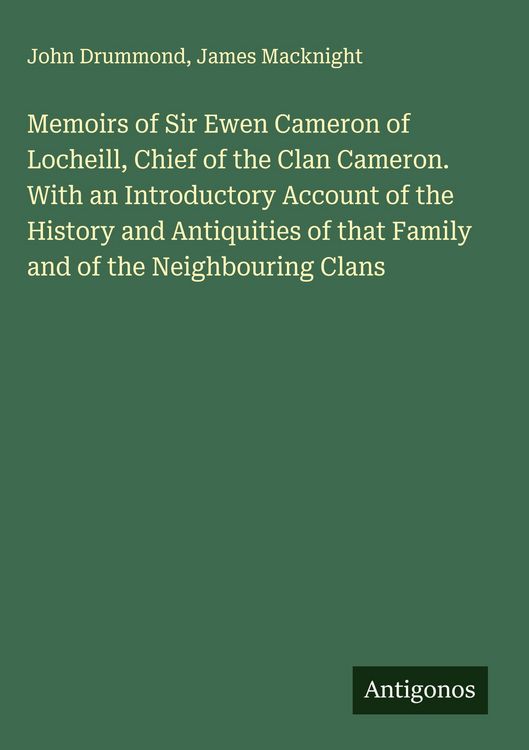 Produktbild: Memoirs of Sir Ewen Cameron of Locheill, Chief of the Clan Cameron. With an Introductory Account of the History and Antiquities of that Family and of