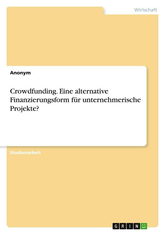 Produktbild: Crowdfunding. Eine alternative Finanzierungsform f&uuml;r unternehmerische Projekte?