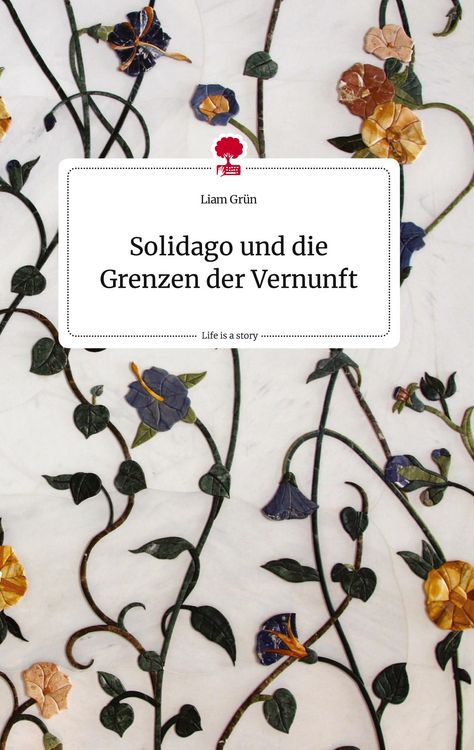 Produktbild: Solidago und die Grenzen der Vernunft. Life is a Story - story.one