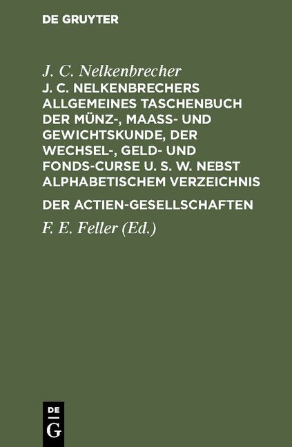 Produktbild: J. C. Nelkenbrechers allgemeines Taschenbuch der M&uuml;nz-, Maa&szlig;- und Gewichtskunde, der Wechsel-, Geld- und Fonds-Curse u. s. w. nebst alphabetischem Ver