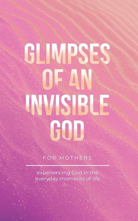 Produktbild: Glimpses of an Invisible God for Mothers