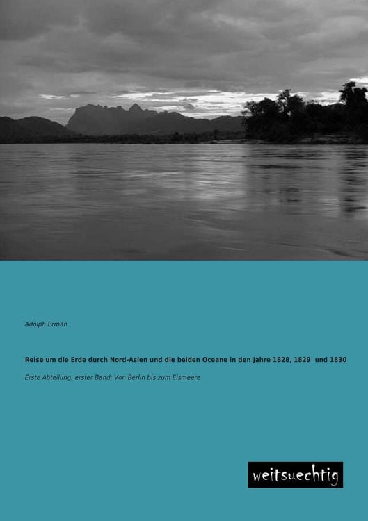 Produktbild: Reise um die Erde durch Nord-Asien und die beiden Oceane in den Jahre 1828, 1829 und 1830