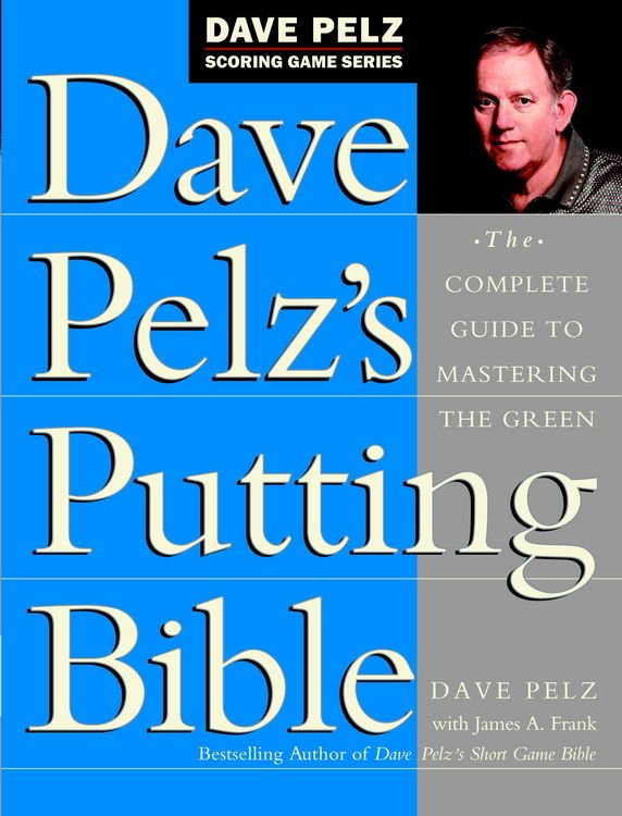 Produktbild: Dave Pelz's Putting Bible: The Complete Guide to Mastering the Green