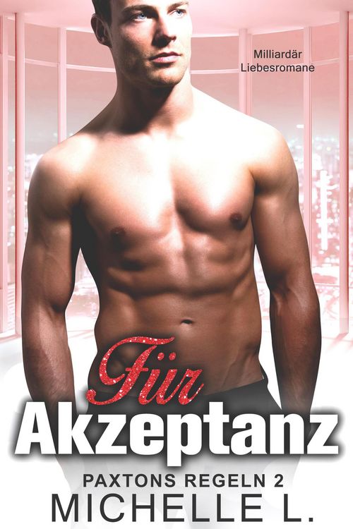 Produktbild: F&uuml;r Akzeptanz: Milliard&auml;r Liebesromane (Paxtons Regeln, #2)