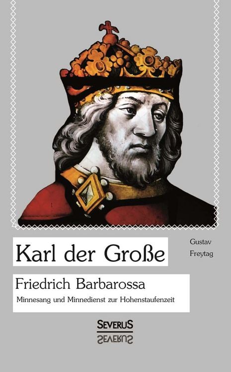 Produktbild: Freytag, G: Karl der Gro&szlig;e. Friedrich Barbarossa. Minnesang