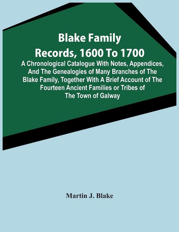 Produktbild: Blake Family Records, 1600 To 1700; A Chronological Catalogue With Notes, Appendices, And The Genealogies Of Many Branches Of The Blake Family, Togeth