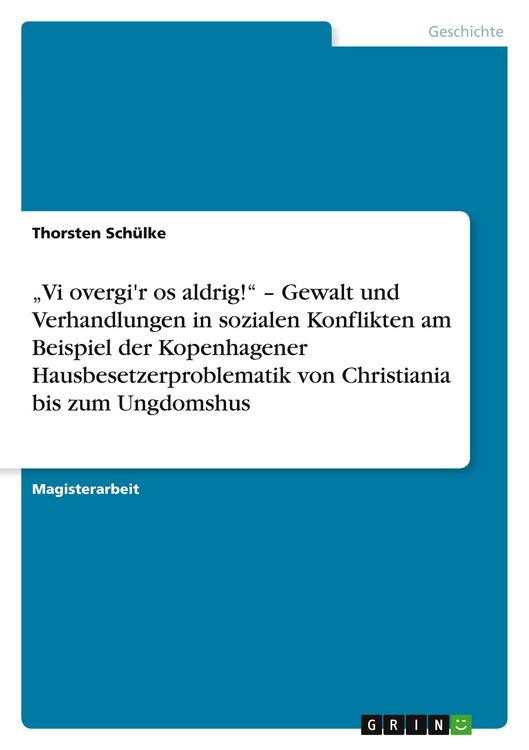 Produktbild: "Vi overgi'r os aldrig!" - Gewalt und Verhandlungen in sozialen Konflikten am Beispiel der Kopenhagener Hausbesetzerproblematik von Christiania bis zum Ungdomshus
