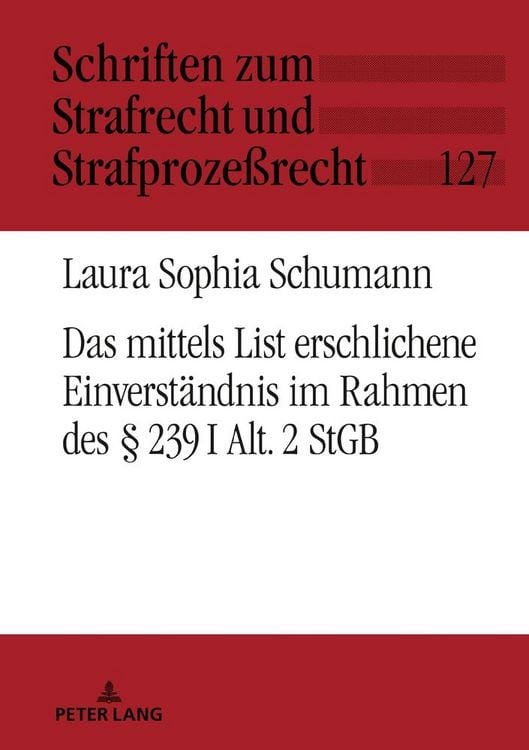 Produktbild: Das mittels List erschlichene Einverst&auml;ndnis im Rahmen des &sect; 239 I Alt. 2 StGB