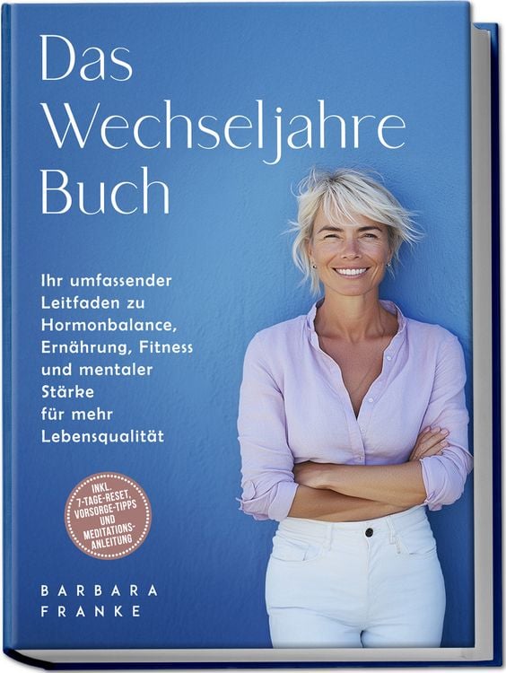 Produktbild: Das Wechseljahre Buch: Ihr umfassender Leitfaden zu Hormonbalance, Ern&auml;hrung, Fitness und mentaler St&auml;rke f&uuml;r mehr Lebensqualit&auml;t &ndash; inkl. 7-Tage-Reset, Vorsorge-Tipps und Meditationsanleitung