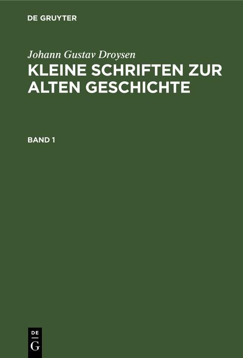 Produktbild: Johann Gustav Droysen: Kleine Schriften zur alten Geschichte. Band 1